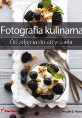 Okładka książki Fotografia kulinarna. Od zdjęcia do arcydzieła Nicole Young
