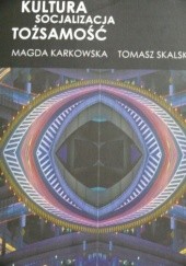 Okładka książki Kultura Socjalizacja Tożsamość Magda Karkowska, Tomasz Skalski