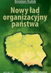Okładka książki Nowy ład organizacyjny państwa Bogdan Kubik