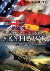 Okładka książki Eskadra lotnicza Skyhawk. Początek Anna Więcek