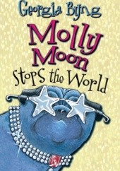 Okładka książki Molly Moon Stops the World Georgia Byng