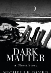 Okładka książki Dark Matter Michelle Paver