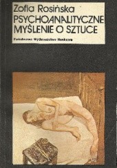 Okładka książki Psychoanalityczne myślenie o sztuce Zofia Rosińska