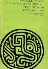 Okładka książki Sirindingo Pisingollo i inne dziwne opowiadania Samuel Feijóo