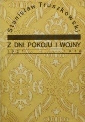 Okładka książki Z dni pokoju i wojny : 1921-1939 Stanisław Truszkowski