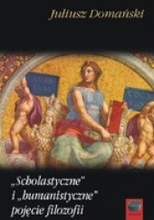 Okładka książki „Scholastyczne” i „humanistyczne” pojęcie filozofii Juliusz Domański