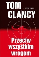 Okładka książki Przeciw wszystkim wrogom Tom Clancy, Peter Telep