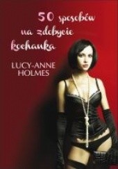 Okładka książki 50 sposobów na zdobycie kochanka Lucy-Anne Holmes