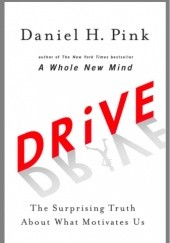 Okładka książki Drive. The Surprising Truth About What Motivates Us Daniel H. Pink