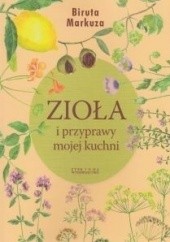 Okładka książki Zioła i przyprawy mojej kuchni Biruta Markuza - Białostocka