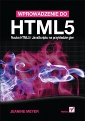 Okładka książki Wprowadzenie do HTML5. Nauka HTML5 i JavaScriptu na przykładzie gier Jeanine Meyer