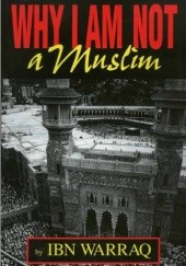 Okładka książki Why I Am Not A Muslim Ibn Warraq