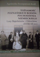 Tożsamość poznańskich rodzin pochodzenia niemieckiego. Losy Bajerleinów i Dittrichów (XVIII-XX w.)