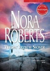Okładka książki Wyspa Trzech Sióstr Nora Roberts