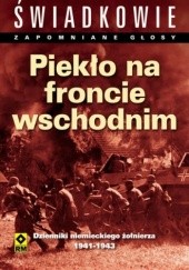 Okładka książki Piekło na froncie wschodnim. Dzienniki niemieckiego żołnierza 1941-1943 Christine Alexander, Mason Kunze