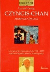Okładka książki Czyngis-Chan : zdobywca świata Leo de Hartog