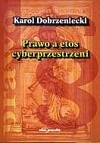 Okładka książki Prawo a etos cyberprzestrzeni Karol Dobrzeniecki