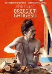 Okładka książki Spacerując brzegiem Gangesu Sebastian Klepacz, Katarzyna Lewińska