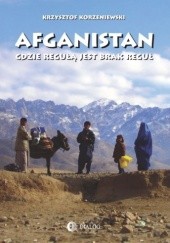 Okładka książki Afganistan. Gdzie regułą jest brak reguł Krzysztof Korzeniewski