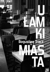 Okładka książki Ułamki miasta Bogusław Tracz