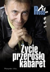 Okładka książki Życie przerosło kabaret Tadeusz Ross