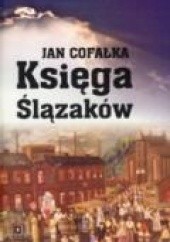Okładka książki Księga Ślązaków Jan Cofałka