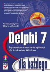 Okładka książki Delphi 7 dla każdego Andrzej Grażyński, Zbigniew Zarzycki