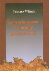 Okładka książki Terytoria sporne w Europie po roku 1815 Tomasz Wituch