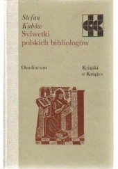 Okładka książki Sylwetki polskich bibliologów Stefan Kubów
