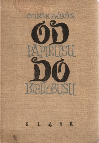 Okładka książki Od papirusu do bibliobusu. Książka o książce Celestyn Kwiecień