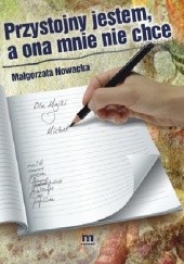 Okładka książki Przystojny jestem, a ona mnie nie chce Małgorzata Nowacka