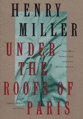 Okładka książki Under the Roofs of Paris Henry Miller