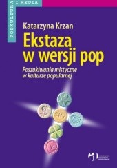 Okładka książki Ekstaza w wersji pop. Poszukiwania mistyczne w kulturze popularnej Katarzyna Krzan