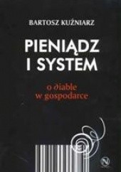 Okładka książki Pieniądz i system. O diable w gospodarce Bartosz Kuźniarz