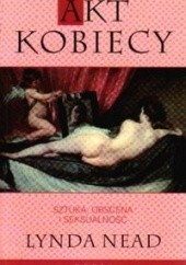 Okładka książki Akt kobiecy. Sztuka, obscena i seksualność Lynda Nead