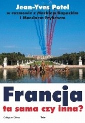 Okładka książki Francja ta sama czy inna? Marcin Frybes, Jean-Yves Potel, Marek Rapacki