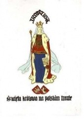 Okładka książki Jadwiga : święta królowa na polskim tronie : opowieść dziejowa w trzech tomach Władysław Bandurski
