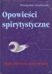 Okładka książki Opowieści spirytystyczne. Mała historia spirytyzmu. Przemysław Paweł Grzybowski