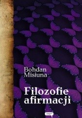 Okładka książki Filozofie afirmacji Bohdan Misiuna