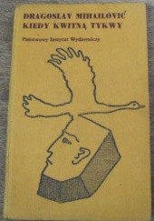 Okładka książki Kiedy kwitną tykwy Dragoslav Mihailović