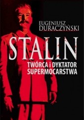 Okładka książki Stalin. Twórca i dyktator supermocarstwa Eugeniusz Duraczyński