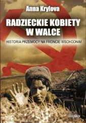 Okładka książki Radzieckie kobiety w walce. Historia przemocy na froncie wschodnim Anna Krylova