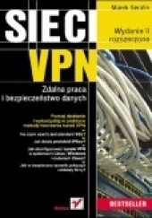 Okładka książki Sieci VPN. Zdalna praca i bezpieczeństwo danych. Wydanie II rozszerzone Marek Serafin