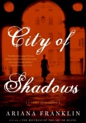 Okładka książki City of Shadows. A Novel of Suspense Ariana Franklin