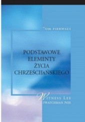 Okładka książki Podstawowe elementy życia chrześcijańskiego, tom I Witness Lee, Watchman Nee