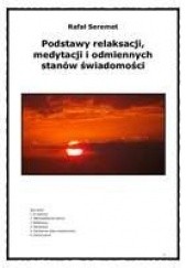 Okładka książki Podstawy relaksacji, medytacji i odmiennych stanów świadomości Rafał Seremet