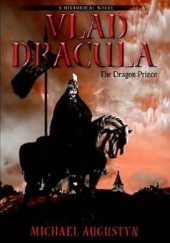 Okładka książki Vlad Dracula The Dragon Prince Michael Augustyn