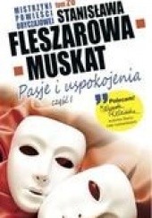 Okładka książki Pasje i uspokojenia cz. I Stanisława Fleszarowa-Muskat