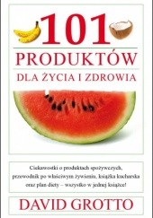 Okładka książki 101 produktów dla zdrowia i życia David Grotto