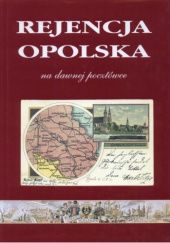 Okładka książki Rejencja opolska na dawnej pocztówce Bogusław Szybkowski